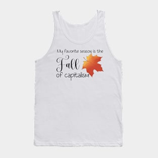 My Favorite Season is the Fall of Capitalism Tank Top